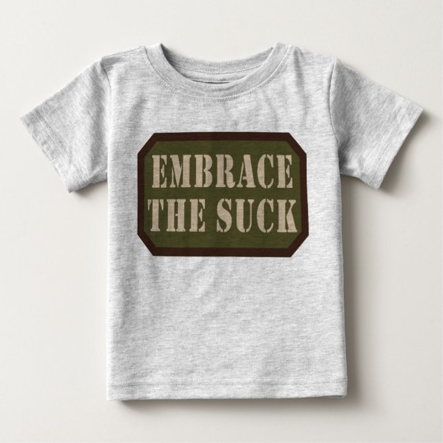 Embrace The Suck Baby One Piece Baby T-Shirt (Front)