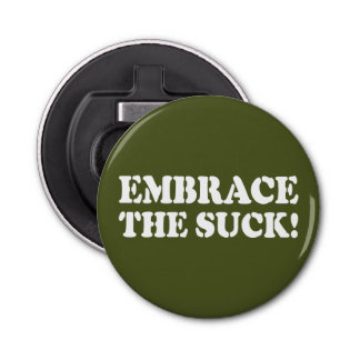 EMBRACE THE SUCK! BOTTLE OPENER