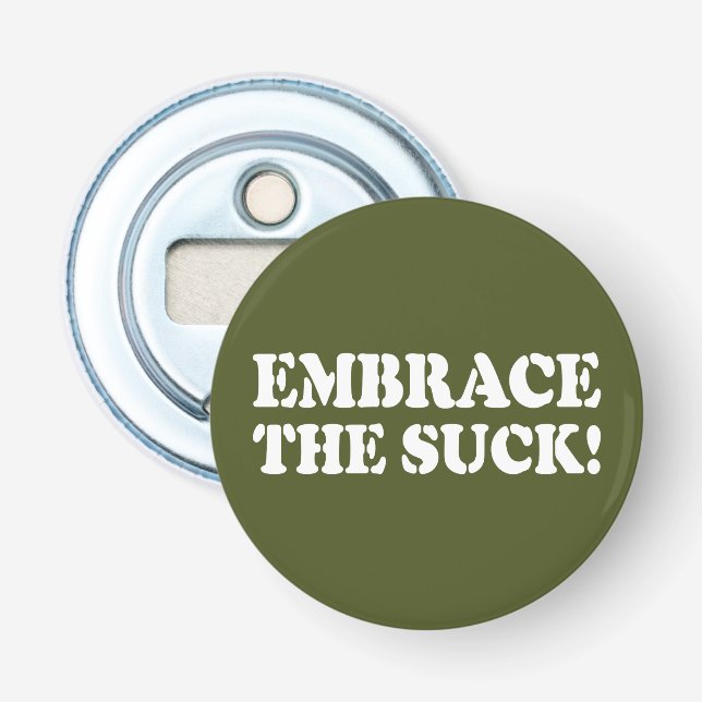 EMBRACE THE SUCK! BOTTLE OPENER (Front)