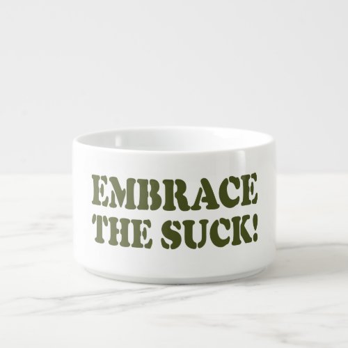 EMBRACE THE SUCK BOWL