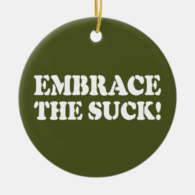 EMBRACE THE SUCK! CERAMIC ORNAMENT (Front)
