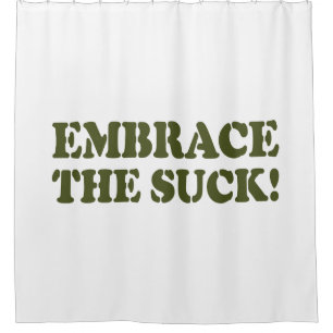 EMBRACE THE SUCK! SHOWER CURTAIN