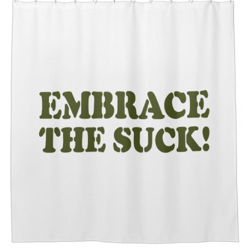EMBRACE THE SUCK SHOWER CURTAIN