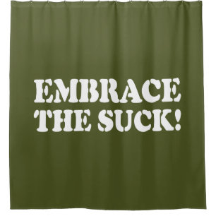 EMBRACE THE SUCK! SHOWER CURTAIN