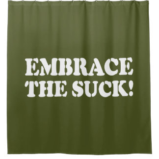 EMBRACE THE SUCK! SHOWER CURTAIN