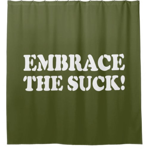 EMBRACE THE SUCK SHOWER CURTAIN