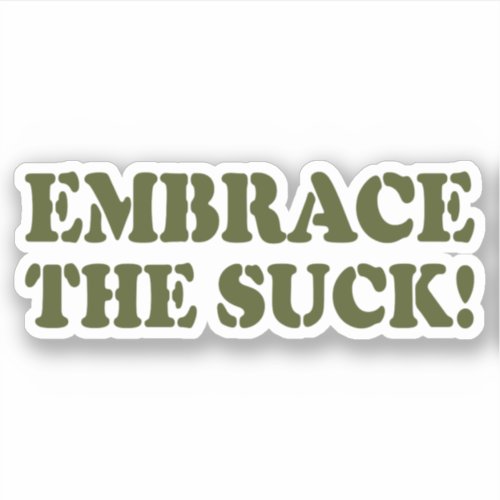 EMBRACE THE SUCK! STICKER