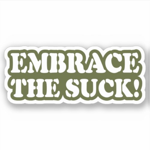 EMBRACE THE SUCK! STICKER