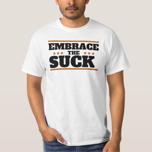 embrace the suck T_Shirt