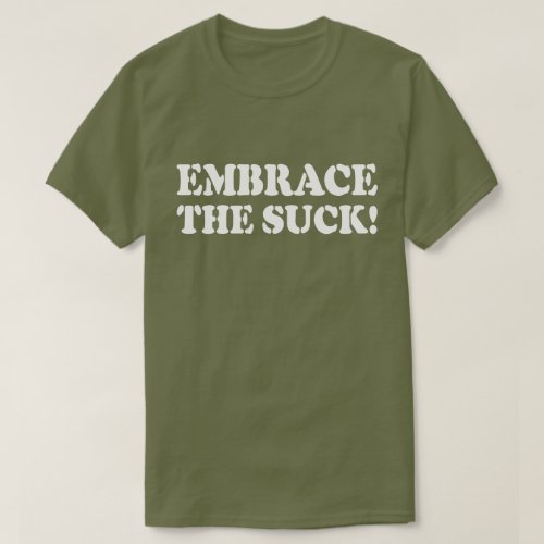EMBRACE THE SUCK T_Shirt