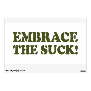 EMBRACE THE SUCK! WALL DECAL