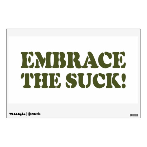 EMBRACE THE SUCK WALL DECAL