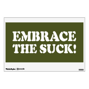 EMBRACE THE SUCK! WALL DECAL