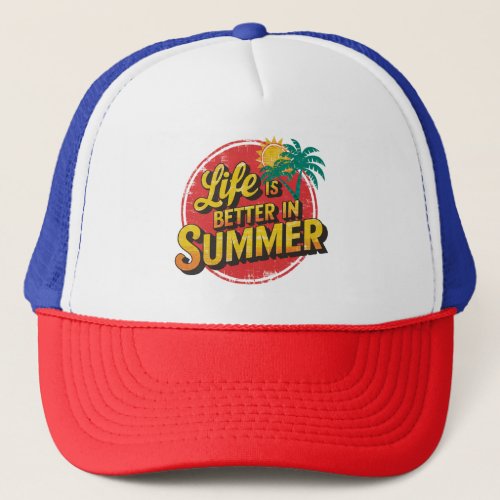 Embrace the Sunshine Life Is Better in Summer Trucker Hat