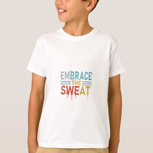 Embrace the Sweat T-Shirt (Front)