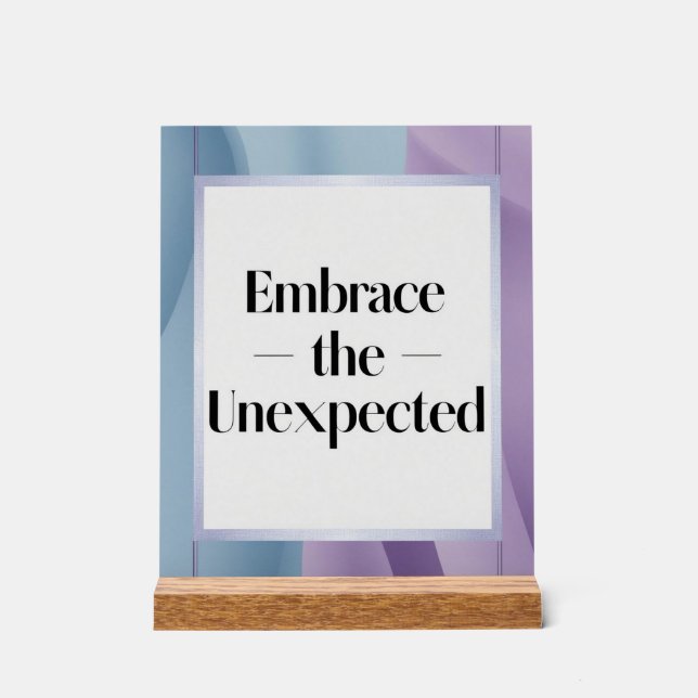 Embrace The Unexpected option 2 Acrylic Sign (Front)