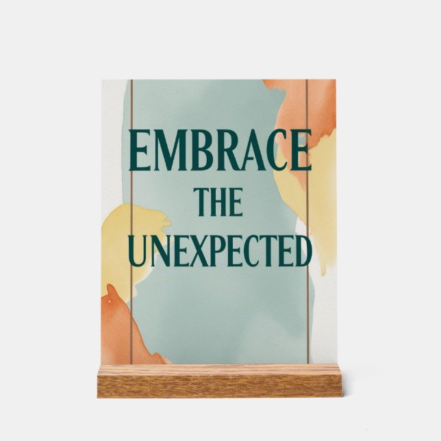 Embrace The Unexpected option 3 Acrylic Sign (Front)
