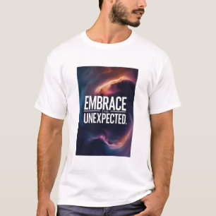 Embrace The Unexpected T-Shirt