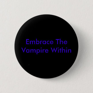 Embrace The Vampire Within Pinback Button