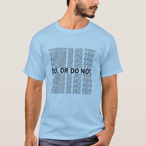 Embrace the Yoda Philosophy Do or Do Not no try  T_Shirt
