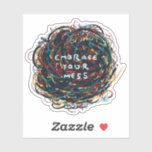 Embrace your Mess Sticker