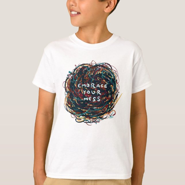 Embrace your Mess T-Shirt (Front)