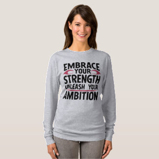 Embrace your strength, unleash your ambition T-Shirt