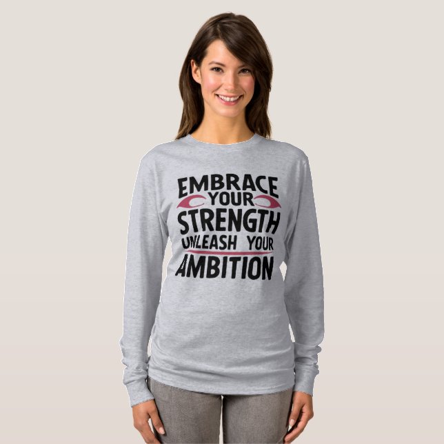 Embrace your strength, unleash your ambition T-Shirt (Front Full)