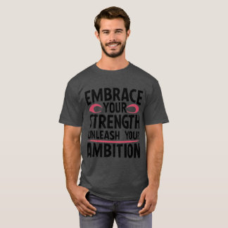 Embrace your strength unleash your ambition T-Shirt