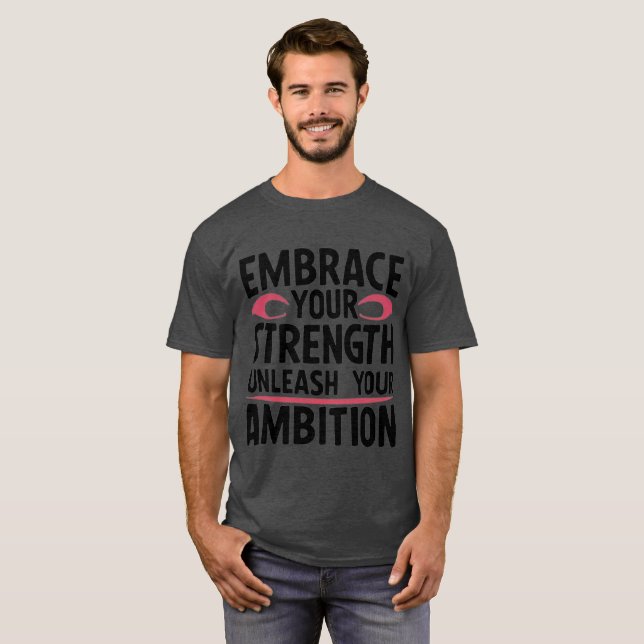 Embrace your strength unleash your ambition T-Shirt (Front Full)