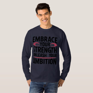 Embrace your strength, unleash your ambition T-Shirt