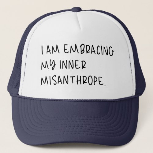 Embracing My Inner Misanthrope I Hate People Trucker Hat