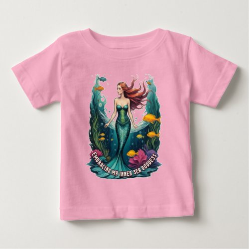 Embracing My Inner Sea Goddess _ Mermaid Baby T_Shirt