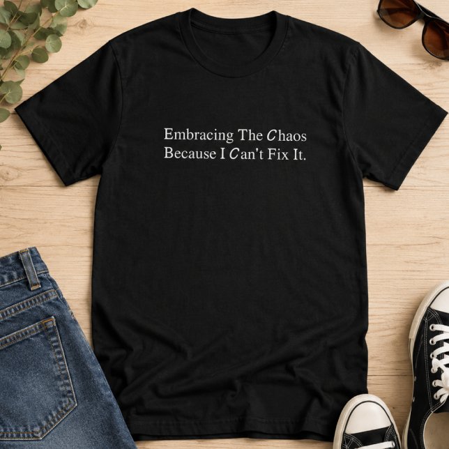 Embracing The Chaos Because I Can't Fix It T-Shirt (Creator Uploaded)