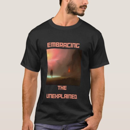 Embracing the Unexplained T_Shirt