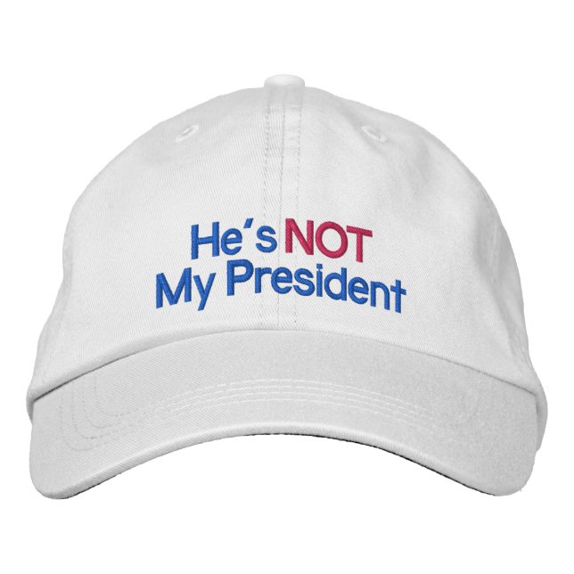 Embroidered Hat, He's Not My President Embroidered Baseball Hat (Front)