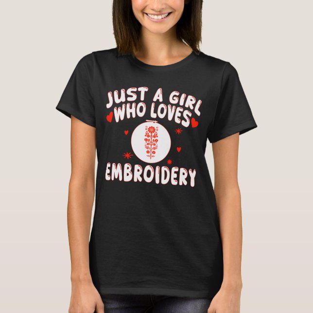 Embroidery Lovers Just A Girl Who Loves Embroidery T-Shirt (Front)