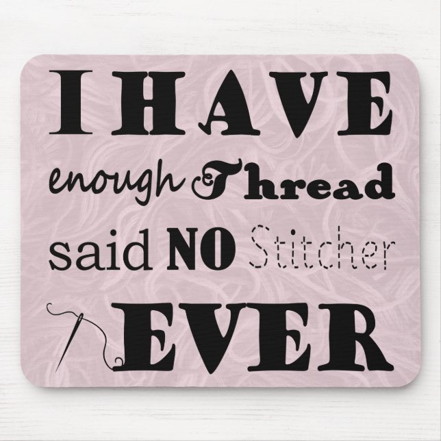 Embroidery • Not Enough Thread Stitcher Crafts Mouse Pad (Front)