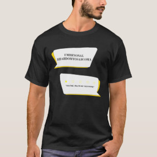Embryonal Rhabdomyosarcoma Review Very bad T-Shirt