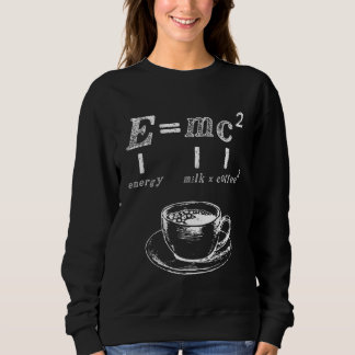 Emc2  Science Coffee Energy Milk Nerd Physics  1 Sweatshirt