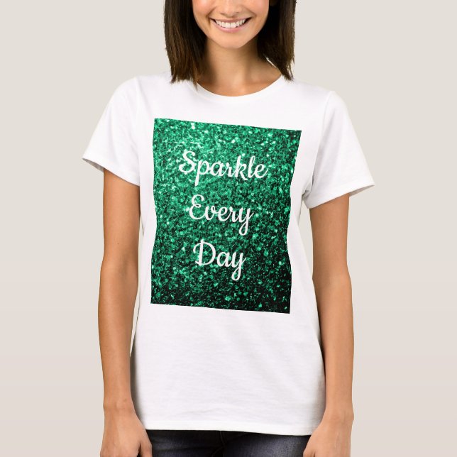 Emerald Green glitter Sparkle every day text T-Shirt (Front)