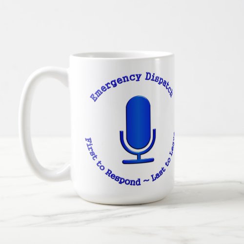 Emergency Dispatch First to Respond Last to Leave Coffee Mug