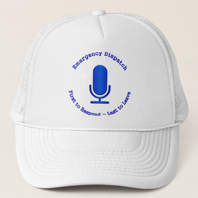 Emergency Dispatch: First to Respond Last to Leave Trucker Hat (Front)