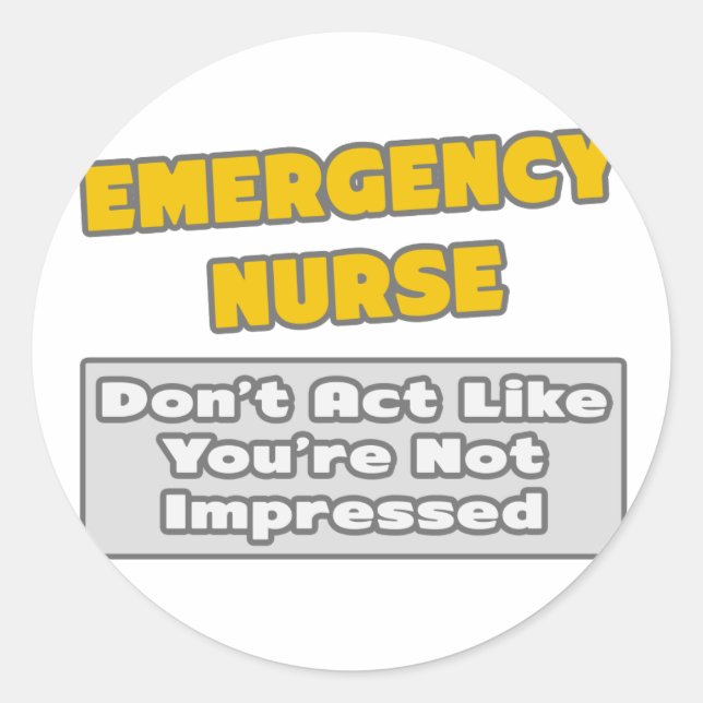 Emergency Nurse .. You're Impressed Classic Round Sticker (Front)
