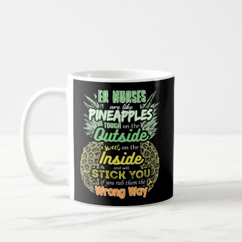 Emergency Nurses Are Like Pineapples Er Nurse Appr Coffee Mug