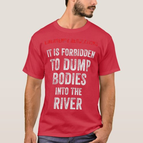 Emergency Regulations It Is Forbidden To Dump Bodi T_Shirt
