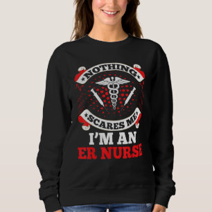 Emergency Room Nurse Crew Nothing Scares Me I'm An Sweatshirt