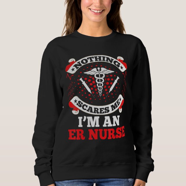 Emergency Room Nurse Crew Nothing Scares Me I'm An Sweatshirt (Front)