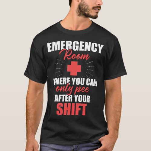 Emergency Room Nurse Pee After Nursing RN design f T_Shirt