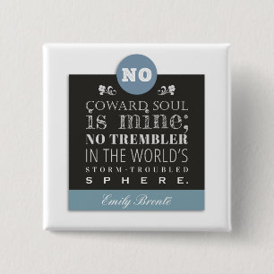 Emily Bronte Poem Quote - No Coward Soul is Mine Button